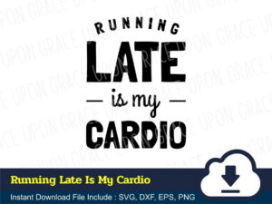 Running Late Is My Cardio