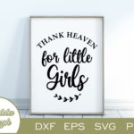 Thank Heaven For Little Girls SVG