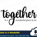 Together Is A Wonderful Place To Be SVG