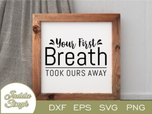 Your First Breath Took Ours Away SVG