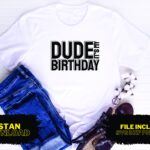 Dude It's My Birthday T Shirt Design SVG