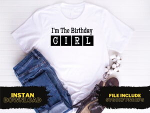 I\'m The Birthday Girl T Shirt Design SVG