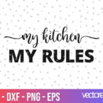 Kitchen Saying my kitchen my rules svg