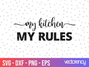 Kitchen Saying my kitchen my rules svg