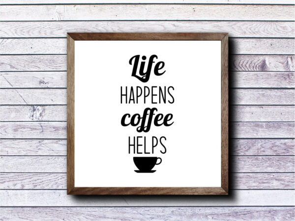 Life Happens Coffee Helps Sign