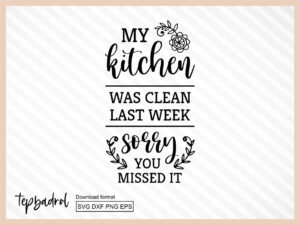 My Kitchen was Clean Last Week Sorry You Missed It, Quote SVG