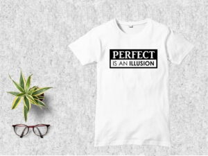 Perfect Is An Illusion T Shirt Design