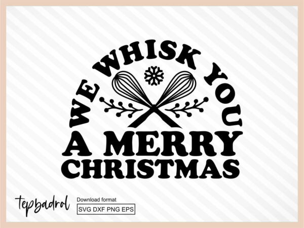 We Whisk You A Merry Christmas SVG