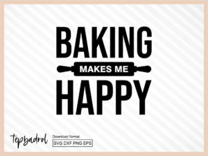 Baking Makes Me Happy, Kitchen SVG