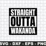 Straight Outta Wakanda Black Panther SVG