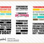 Tomorrow Isnt Promised Cuss Them Out Today