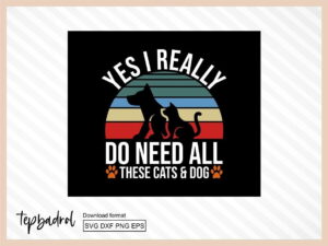 yes i really do need all these cats & dog svg