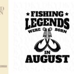 Fishing Legends Were Born In August svg