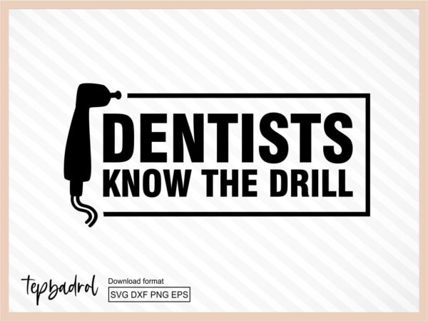 Funny Dental - Dentists know the drill svg