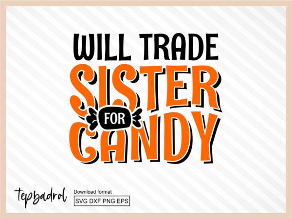 Funny Halloween Will Trade Sister for Candy svg