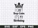 I CANT KEEP CALM ITS MY BIRTHDAY SVG