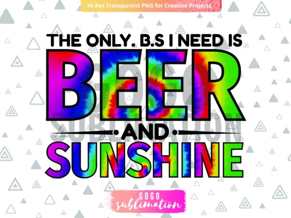 Sublimation Designs The Only BS I Need Is Beer And Sunshine PNG