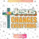 Jesus Changes Everything png - Sublimation design