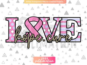 Love Hope Cure Breast Cancer sublimation design