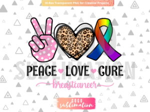 Peace love Cure Breast Cancer sublimation design