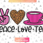 Peace love Tea png - Sublimation design