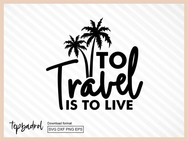 to travel is to live