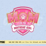 Mom of the Birthday Girl Paw Patrol SVG