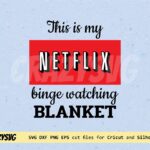 This is my Netflix Binge Watching Blanket SVG