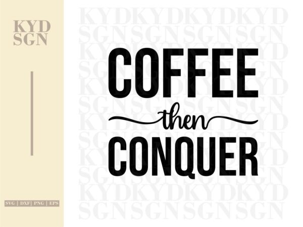 Coffee Then Conquer SVG cut file