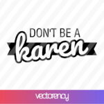 Don't be a karen svg