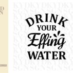 Drink Your Effing Water SVG