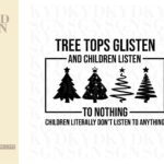 Funny Christmas svg Tree Tops Glisten And Children Listen svg