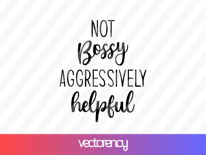 Not bossy aggressively helpful svg cut file