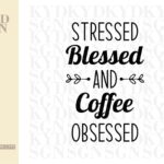 Stressed Blessed & Coffee Obsessed SVG