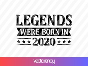 Legends Were Born In 2020 svg