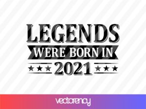 Legends Were Born In 2021 svg