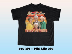 stay golden png you can't sit with us golden girls sublimation design download