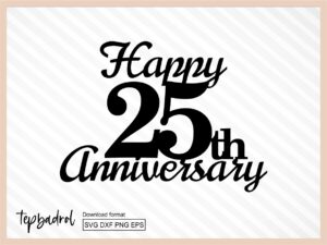 Anniversary Cake Topper svg, Happy 25th anniversary svg