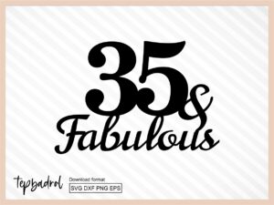 Cake Topper svg, 35 And Fabulous Cake Topper svg cricut