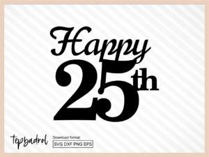 Cake Topper svg, Happy 25th Birthday Cake Topper svg