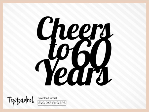 Cheers To 60 Years Cake Topper svg