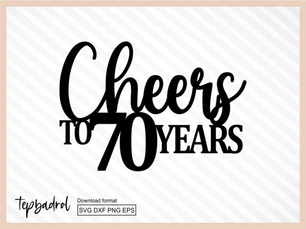 Cheers To 70 Years Cake Topper SVG