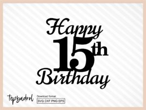 Happy 15th Birthday Cake Topper svg, Cake Topper svg