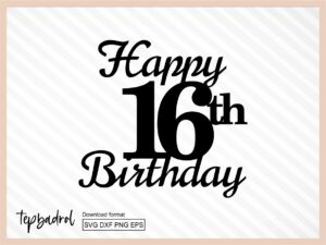 Happy 16th Birthday Cake Topper svg, Cake Topper svg