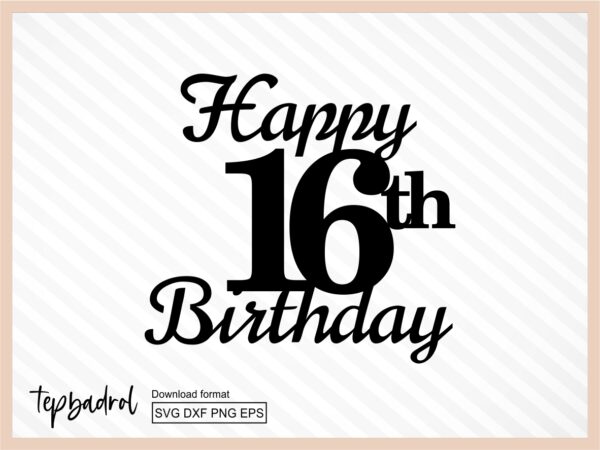 Happy 16th Birthday Cake Topper svg, Cake Topper svg