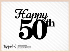 Happy 50th Birthday Cake Topper svg cricut