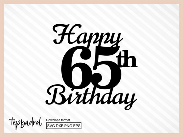 Happy 65th Birthday Cake Topper svg, Cake Topper svg