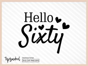 Hello Sixty svg, 60th birthday SVG