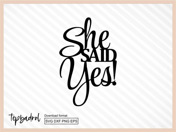 she said yes cake topper svg