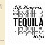 Life Happens, Tequila Helps svg